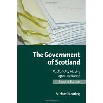 The Government of Scotland: Public Policy Making After Devolution ...
