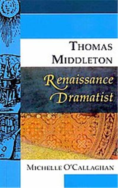 Thomas Middleton, Renaissance Dramatist, Renaissance Dramatist