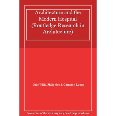 Architecture and the Modern Hospital (Routledge Research in ...