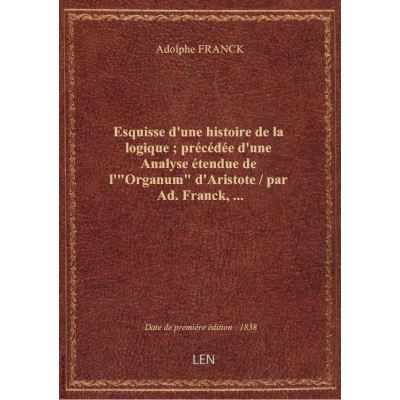 Esquisse d'une histoire de la logique : précédée d'une Analyse étendue de l'\