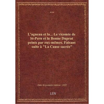 L'agneau et la... Le vicomte de St-Pern et la Bonne Duprat peints par eux-mêmes. Faisant suite à \