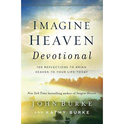 Imagine Heaven Devotional: 100 Reflections to Bring Heaven to Your Life Today - [Version Originale]