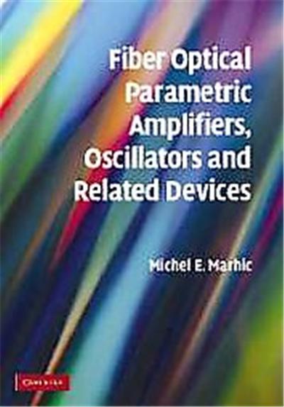Fiber Optical Parametric Amplifiers, Oscillators and Related Devices