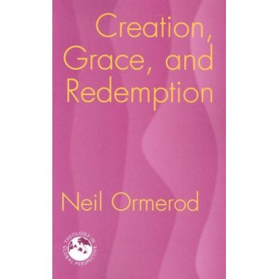 Creation, Grace, and Redemption, Theology in Global Perspective Series
