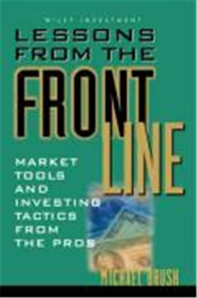 Lessons from the Front Line: Market Tools and Investing Tactics from the Pros