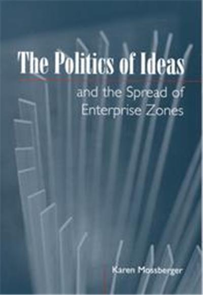 The Politics of Ideas and the Spread of Enterprise Zones, American Governance and Public Policy.