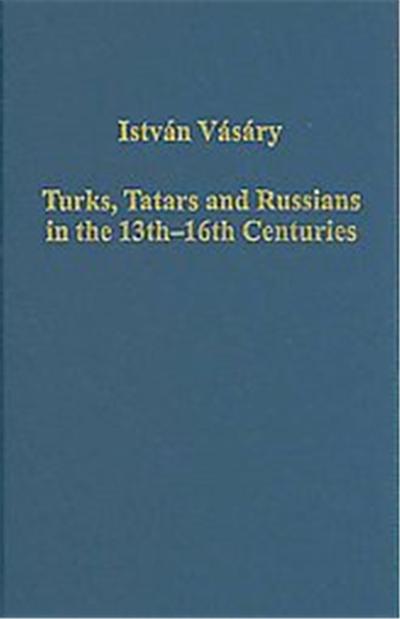 Turks, Tatars and Russians in the 13th-16th Centuries, Variorum Collected Studies Series