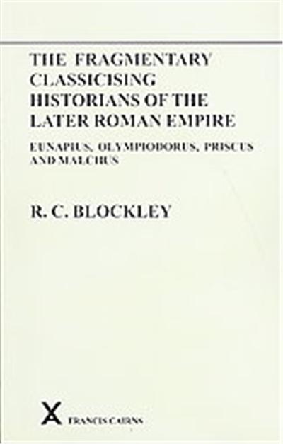 The Fragmentary Classicising Historians of the Later Roman Empire, Arca