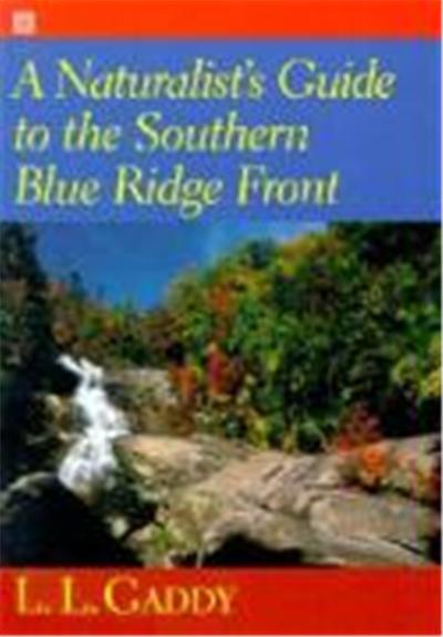 A Naturalist's Guide to the Southern Blue Ridge Front: Linville Gorge, North Carolina, to Tallulah G