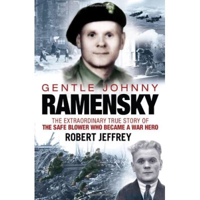 Gentle Johnny Ramensky: The Extraordinary True Story of the Safe Blower Who Became a War Hero