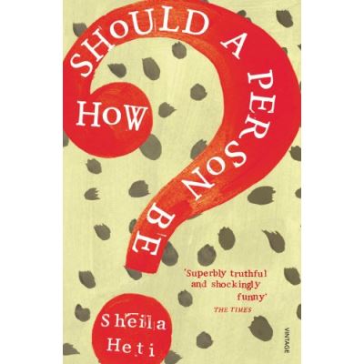 How Should a Person Be Sheila Heti