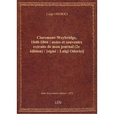 Claremont-Weybridge, 1848-1866 : notes et souvenirs extraits de mon journal (2e édition) / [signé :