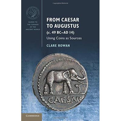 From Caesar to Augustus (c. 49 BCeAD 14): Using Coins as Sources (Guides to the Coinage of the Ancient World) - [Version Originale]