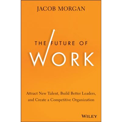The Future Of Work: Attract New Talent, Build Better Leaders, And Create A Competitive Organization (Hardcover)