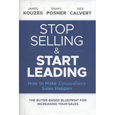 Stop Selling and Start Leading: How to Make Extraordinary Sales