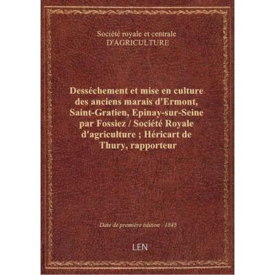Desséchement et mise en culture des anciens marais d'Ermont, Saint-Gratien, Epinay-sur-Seine par Fossiez / Société Royale d'agriculture , Héricart de Thury, rapporteur