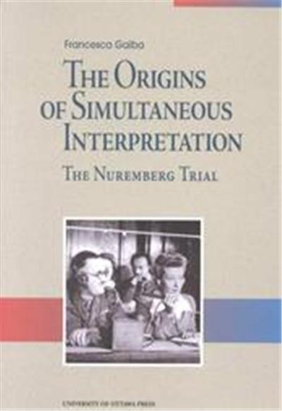 The Origins of Simultaneous Interpretation, University of Ottawa Press Perspectives on Translation Series