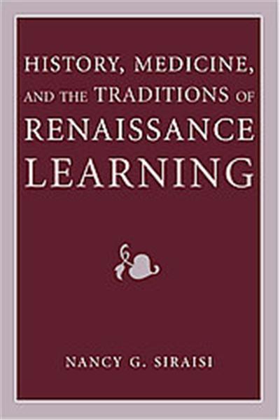History, Medicine, and the Traditions of Renaissance Learning, Cultures of Knowledge in the Early Modern World
