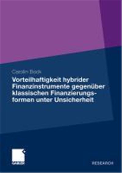Die Vorteilhaftigkeit hybrider Finanzinstrumente gegenüber klassischen Finanzierungsformen unter Unsicherheit
