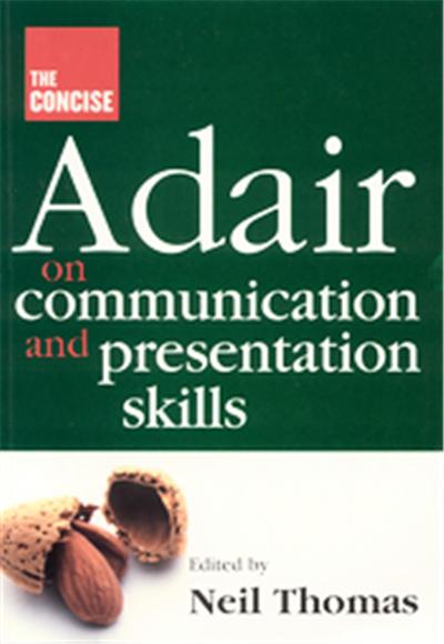 The Concise Adair on Communication and Presentation Skills