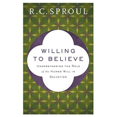 Willing to Believe: Understanding the Role of the Human Will in Salvation - [Version Originale]