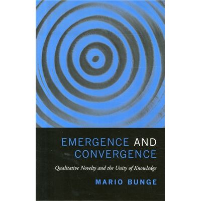 Emergence And Convergence: Qualitative Novelty And The Unity Of Knowledge (Toronto Studies In Philosophy) (Paperback)