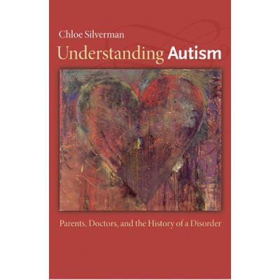 Understanding Autism: Parents, Doctors, and the History of a Disorder - [Version Originale]