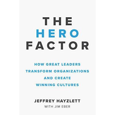 The Hero Factor: How Great Leaders Transform Organizations and Create Winning Cultures - [Version Originale]
