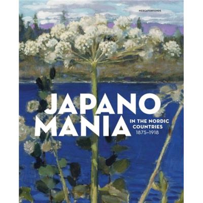Japanomania In The Nordic Countries, 1875-1918 (Hardcover)