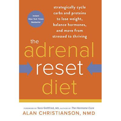 Adrenal Reset Diet, the: Strategically Cycle Carbs and Proteins to Lose Weight, Balance Hormones, and Move from Stressed to Thriving - [Version Originale]