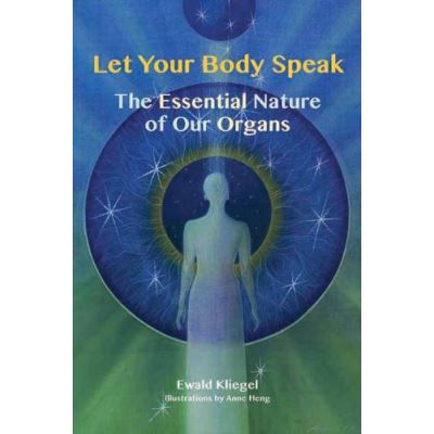 Let Your Body Speak: The Essential Nature of Our Organs