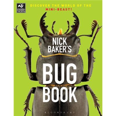 Nick Baker'S Bug Book: Discover The World Of The Mini-Beast! (The Wildlife Trusts) (Paperback)