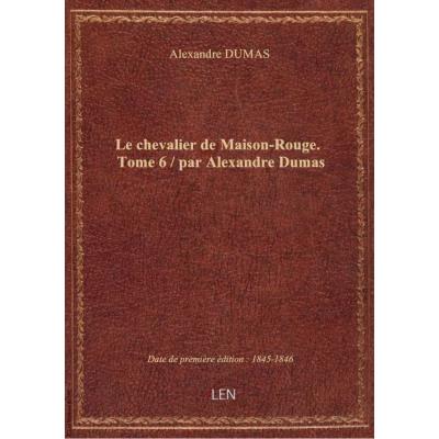 Le chevalier de Maison-Rouge. Tome 6 / par Alexandre Dumas