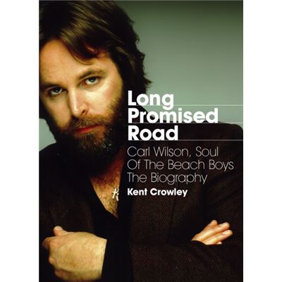 Long Promised Road: Carl Wilson, Soul Of The Beach Boys - The Biography (Paperback)