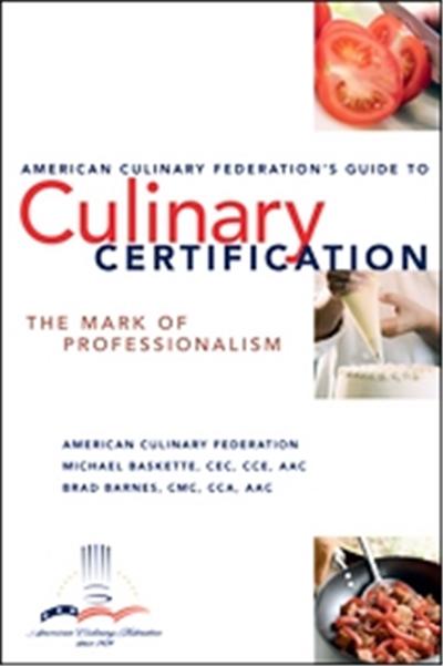 The American Culinary Federation's Guide to Culinary Certification