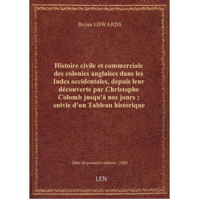Histoire civile et commerciale des colonies anglaises dans les Indes occidentales, depuis leur décou