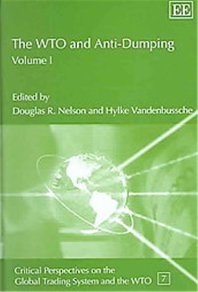 The WTO And Anti-Dumping, Critical Perspectives on the Global Trading System and the WTO series