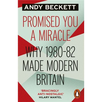 Promised You A Miracle: Why 1980-82 Made Modern Britain (Paperback)