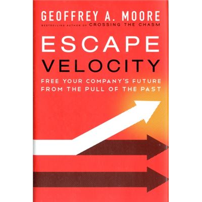 Escape Velocity: Free Your Company'S Future From The Pull Of The Past (Hardcover)