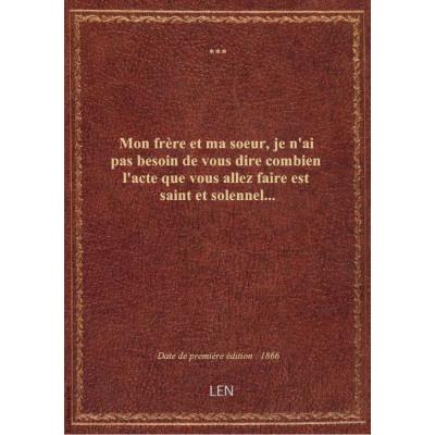 Mon frère et ma soeur, je n'ai pas besoin de vous dire combien l'acte que vous allez faire est saint