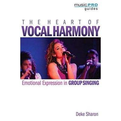 Heart of Vocal Harmony, the: Emotional Expression in Group Singing (Music Pro Guides) - [Version Originale]