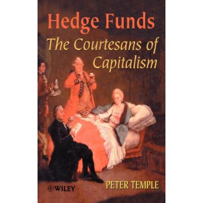 Hedge Funds: Courtesans of Capitalism