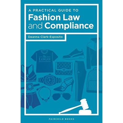 A Practical Guide to Fashion Law and Compliance - [Version Originale]