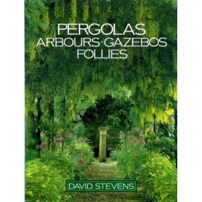 Pergolas, Arbours, Gazebos, Follies