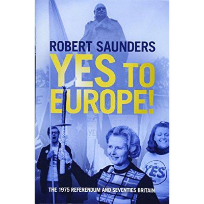 Yes to Europe!: The 1975 Referendum and Seventies Britain - [Version Originale]