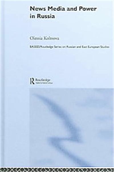 News Media And Power in Russia, Basees/ Routledge Series on Russian and East European Studies
