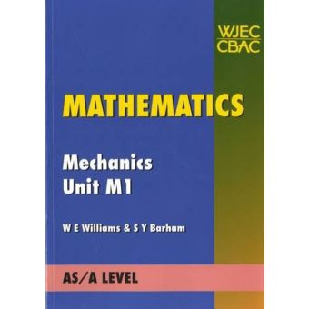 Mathematics: Unit M1: Mechanics (AS Level Mathematics) Barham, S Y ...