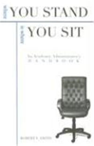 Where You Stand Is Where You Sit: An Academic Administrator's Handbook