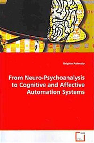 From Neuro-psychoanalysis to Cognitive and Affective Automation Systems