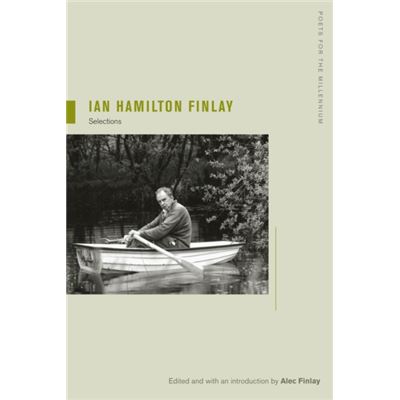 Ian Hamilton Finlay: Selections, Edited And With An Introduction By Alec Finlay (Poets For The Millennium) (Paperback)
